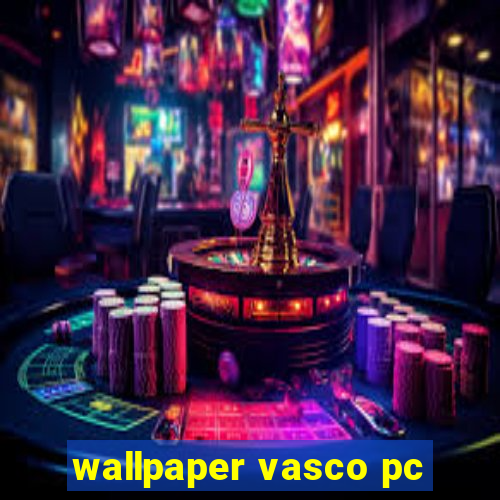 wallpaper vasco pc